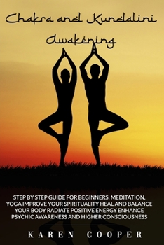 Paperback Chakra and Kundalini Awakening: Step by step guide for beginners: Meditation Yoga Improve your spirituality Heal and balance your body Radiate positiv Book