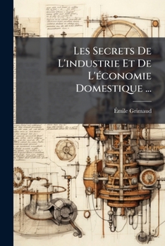 Paperback Les Secrets De L'industrie Et De L'économie Domestique ...: Choix De Recettes Et De Precédés Utiles ...... [French] Book