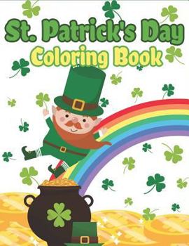 Paperback St. Patrick's Day Coloring Book: Happy St. Patrick's Day Activity Book for Kids A Fun Coloring for Learning Leprechauns, Pots of Gold, Rainbows, Clove Book