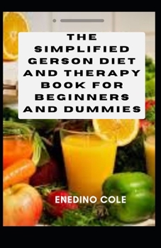 Paperback The Simplified Gerson Diet and Therapy Book For Beginners And Dummies [Large Print] Book