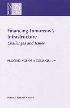 Paperback Financing Tomorrow's Infrastructure: Challenges and Issues: Proceedings of a Colloquium Book