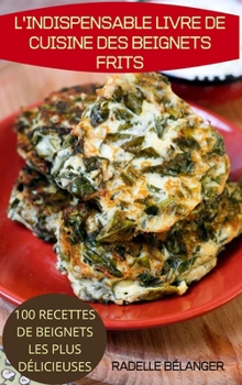 L'Indispensable Livre de Cuisine Des Beignets Frits (French Edition)