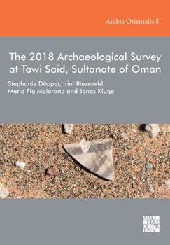 Hardcover The 2018 Archaeological Survey at Tawi Said, Sultanate of Oman Book