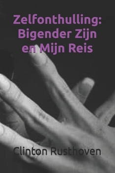 Zelfonthulling: Bigender Zijn en Mijn Reis (Dutch Edition)