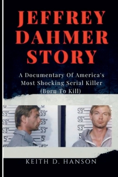 JEFFREY DAHMER STORY: A Documentary Of America's Most Shocking Serial Killer