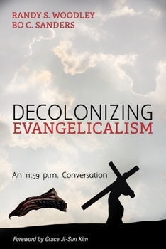 Paperback Decolonizing Evangelicalism: An 11:59 P.M. Conversation Book