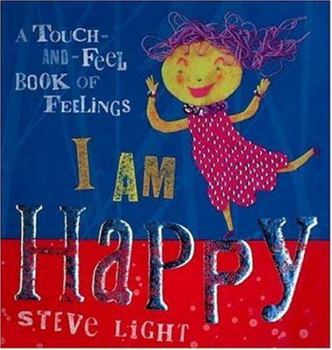 Hardcover I Am Happy: Touch-And-Feel Book of Feelings Book