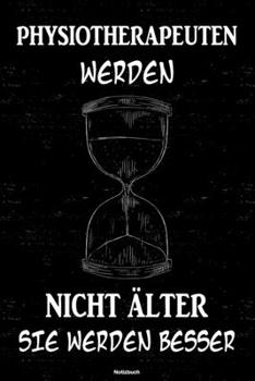 Physiotherapeuten werden nicht älter sie werden besser Notizbuch: Physiotherapeut Journal DIN A5 liniert 120 Seiten Geschenk (German Edition)