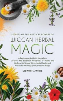 Paperback Secrets of the Mystical Powers of Wiccan Herbal Magic Book
