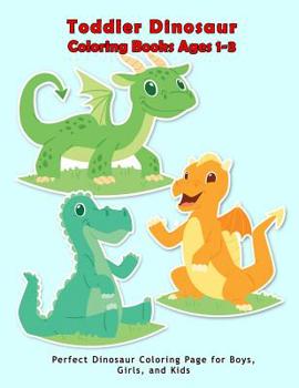 Paperback Toddler Dinosaur Coloring Books Ages 1-3: Perfect dinosaur coloring Page for boys, girls, and kids [Large Print] Book