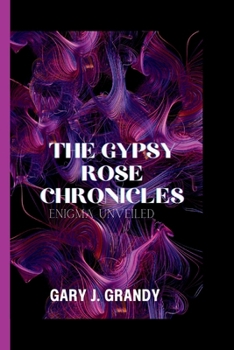 Paperback The Gypsy Rose Chronicles: Enigma Unveiled Book