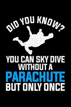 Paperback Did You Know You Can Sky Dive Without A Parachute But Only Once: Lined A5 Notebook for Parachuters Book