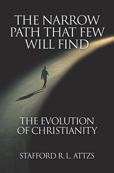 Paperback The Narrow Path That Few Will Find: The Evolution of Christianity Book