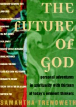 Paperback The Future of God: Personal Adventures in Spirituality With Thirteen of Today's Eminent Thinkers Book