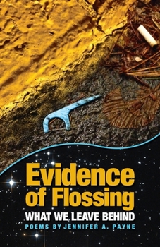 Paperback Evidence of Flossing: What We Leave Behind Book