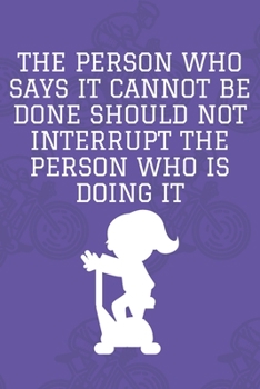 Paperback The Person Who Says It Cannot Be Done Should Not Interrupt The Person Who Is Doing It: Journal - Pink Diary, Planner, Gratitude, Writing, Travel, Goal Book