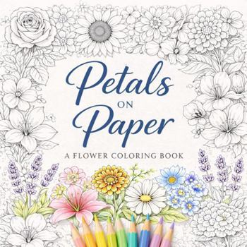 Petals on Paper: A Flower Coloring Book