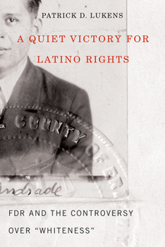 Paperback A Quiet Victory for Latino Rights: FDR and the Controversy Over Whiteness Book