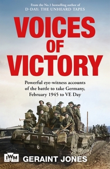 Paperback Voices of Victory: Powerful Eye-Witness Accounts of the Battle to Take Germany, Feb 1945 to Ve Day Book