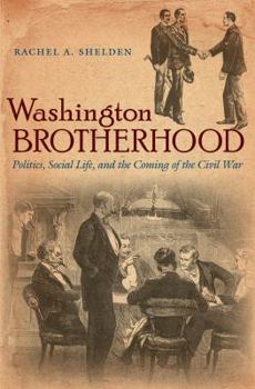 Hardcover Washington Brotherhood: Politics, Social Life, and the Coming of the Civil War (Civil War America) Book
