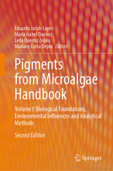Hardcover Pigments from Microalgae Handbook - 2nd Edition: Volume I: Biological Foundations, Environmental Influences and Analytical Methods Book
