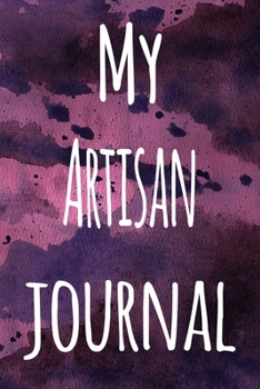 Paperback My Artisan Journal: The perfect gift for the artist in your life - 119 page lined journal! Book