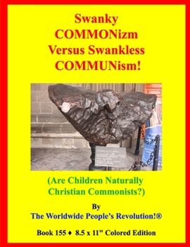 Paperback Swanky COMMONizm Versus Swankless COMMUNism!: (Are Children Naturally Christian Commonists?) Book