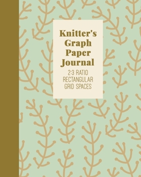 Knitter's Graph Paper Journal: Stylish Notebook with Blank 2:3 Ratio Rectangular Grid Spaces to Accurately Design, Draft, and Chart Knitting Patterns ... | Botanical Pattern Cover Design in Green