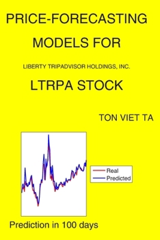 Paperback Price-Forecasting Models for Liberty TripAdvisor Holdings, Inc. LTRPA Stock Book