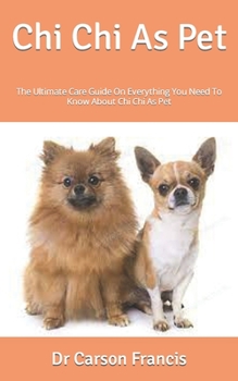 Paperback Chi Chi As Pet: The Ultimate Care Guide On Everything You Need To Know About Chi Chi As Pet Book