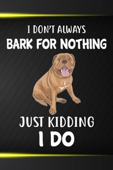 Paperback I Don't Always Bark For Nothing Just Kidding I Do Notebook Journal: 110 Blank Lined Papers - 6x9 Personalized Customized Dogue de Bordeaux Notebook Jo Book
