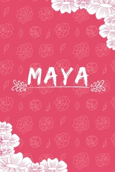 Maya Notebook: A Personalized Notebook / Journal for Girls and women with flowers. (6x9 Journals to Write with 120 Pages Lined Journal Paper)