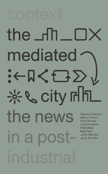 Hardcover The Mediated City: The News in a Post-Industrial Context Book