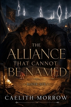 Paperback The Alliance That Cannot Be Named: A Forbidden Alliance, a Crumbling Command, and a Love That Cannot Be Contained Book