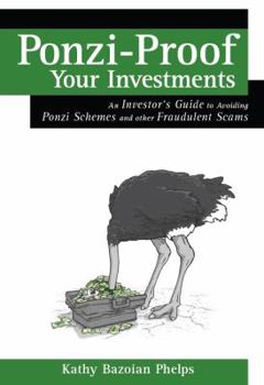 Paperback Ponzi-Proof Your Investments: An Investor's Guide to Avoiding Ponzi Schemes and Other Fraudulent Scams by Kathy Bazoian Phelps (2013-08-02) Book