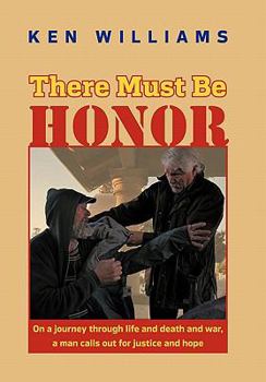 Hardcover There Must Be Honor: On a Journey Through Life and Death and War, a Man Calls Out for Justice and Hope. Book