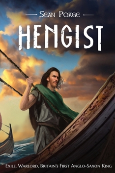 Hengist: Exile, Warlord, First Anglo-Saxon King in Britain