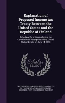 Explanation of Proposed Income Tax Treaty Between the United States and the Republic of Finland: Scheduled for a Hearing Before the Committee on Foreign Relations, United States Senate, on June 14, 19