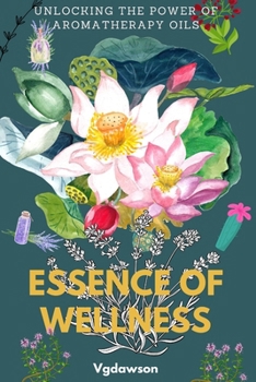 Essence of Wellness: Unlocking the Power of Aromatherapy Oils
