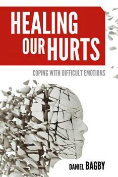 Paperback Healing Our Hurts: Dealing with Difficult Emotions Book