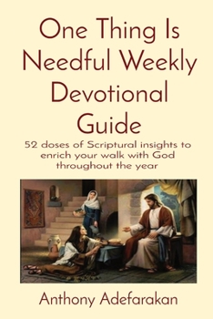 Paperback One Thing Is Needful Weekly Devotional Guide: 52 doses of Scriptural insights to enrich your walk with God throughout the year Book