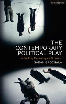 Paperback The Contemporary Political Play: Rethinking Dramaturgical Structure Book