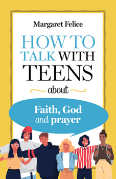 Paperback How to Talk with Teens about Faith, God and Prayer Book