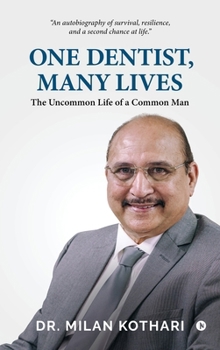 One Dentist, Many Lives: The Uncommon Life of a Common Man