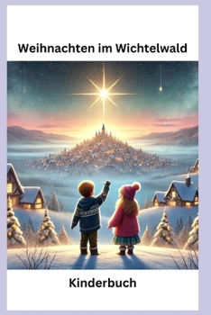 Weihnachten im Wichtel Wald: Kinderbuch (German Edition)