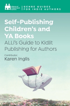 Paperback Self-Publishing Children's and YA Books: ALLi's Guide to Kidlit Publishing for Authors Book