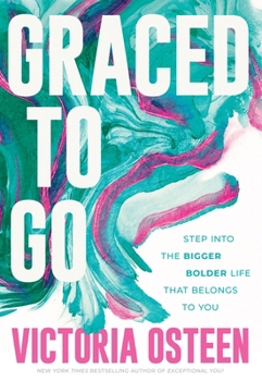 Hardcover Graced to Go: Step Into the Bigger Bolder Life That Belongs to You Book