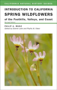 Introduction to California Spring Wildflowers of the Foothills, Valleys, and Coast (California Natural History Guides, #75) - Book #75 of the California Natural History Guides