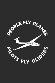Segelflugzeug Notizbuch: Segelflieger - People Fly Planes - Pilots Fly Gliders  / 6x9 Zoll / 120 linierte Seiten (German Edition)
