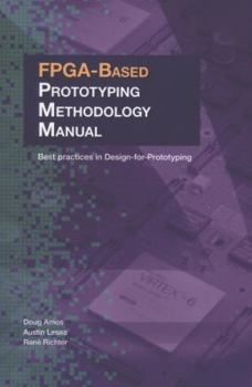 Paperback FPGA-Based Prototyping Methodology Manual: Best Practices in Design-For-Prototyping Book